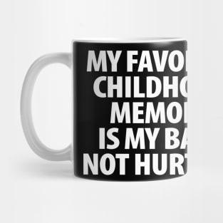 My favorite childhood memory is my back not hurting Mug